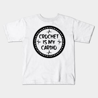 Crochet Is My Cardio Kids T-Shirt